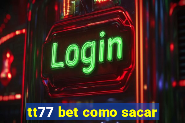 tt77 bet como sacar